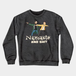 Namaste And Shit Crewneck Sweatshirt